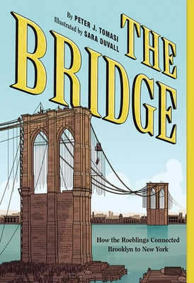 The Bridge: How the Roeblings Connected Brooklyn to New York by Tomasi, Peter J.