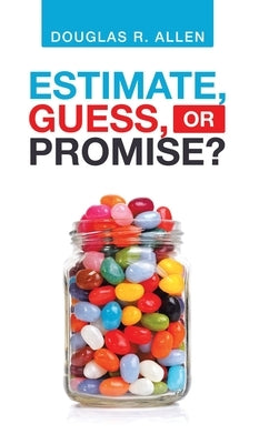 Estimate, Guess, or Promise? by Allen, Douglas R.