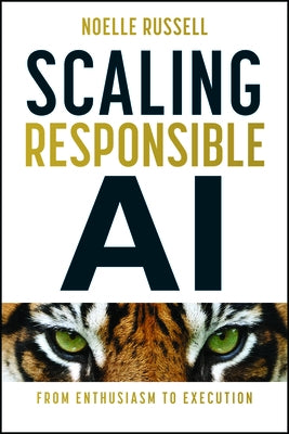 Scaling Responsible AI: From Enthusiasm to Execution by Russell, Noelle