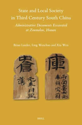 State and Local Society in Third Century South China: Administrative Documents Excavated at Zoumalou, Hunan by Lander, Brian
