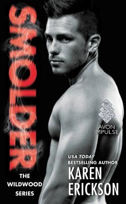 Smolder: A Red-Hot Small-Town Romance by Erickson, Karen
