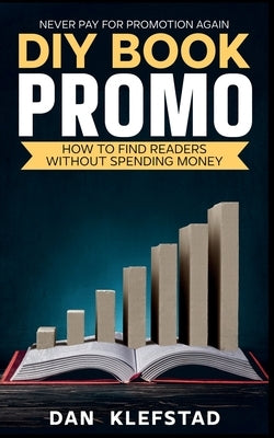 DIY Book Promo: How to Find Readers Without Spending Money by Klefstad, Dan