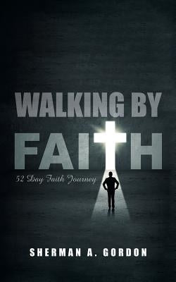 Walking by Faith: 52 Day Faith Journey by Gordon, Sherman a.