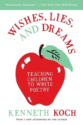 Wishes, Lies, and Dreams: Teaching Children to Write Poetry by Koch, Kenneth