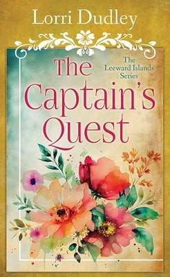 The Captain's Quest: The Leeward Islands Series by Dudley, Lorri