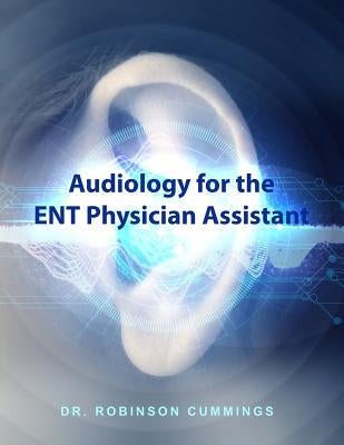 Audiology for the ENT Physician Assistant by Cummings, Robinson