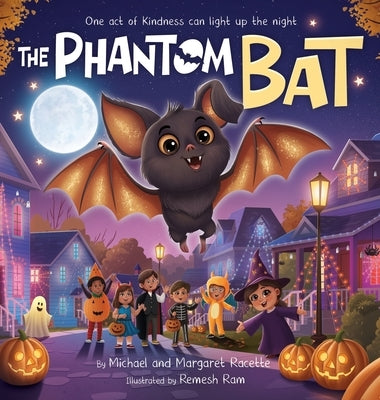 The Phantom Bat: A Halloween Tradition of Magic, Kindness, and Family by Racette, Michael