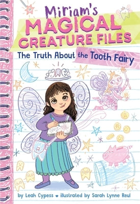 The Truth about the Tooth Fairy (Miriam's Magical Creature Files #1): A Chapter Book by Cypess, Leah