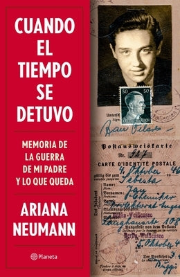 Cuando El Tiempo Se Detuvo: Memorias de la Guerra de Mi Padre Y Lo Que Queda / When Time Stopped: A Memoir of My Father's War and What Remains (Spanis by Neumann, Ariana