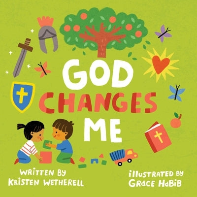 God Changes Me by Wetherell, Kristen