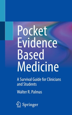 Pocket Evidence Based Medicine: A Survival Guide for Clinicians and Students by Palmas, Walter R.