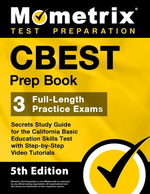 CBEST Prep Book - 3 Full-Length Practice Exams, Secrets Study Guide for the California Basic Education Skills Test with Step-By-Step Video Tutorials: by Bowling, Matthew