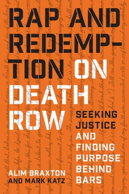 Rap and Redemption on Death Row: Seeking Justice and Finding Purpose Behind Bars by Braxton, Alim