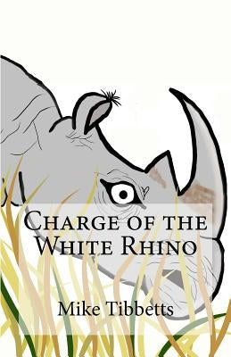 Charge of the White Rhino by Tibbetts, Mike