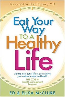 Eat Your Way to a Healthy Life: The Zoe 8 Weight-Loss Program by McClure, Ed