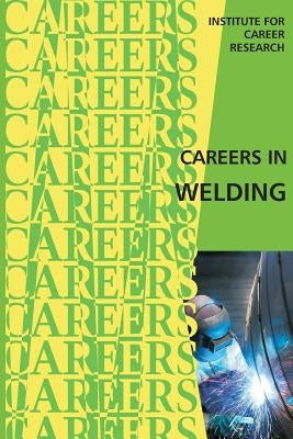 Careers in Welding by Institute for Career Research