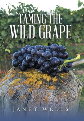 Taming the Wild Grape by Wells, Janet