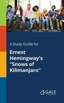 A Study Guide for Ernest Hemingway's "Snows of Kilimanjaro" by Gale, Cengage Learning