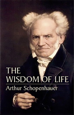 The Wisdom of Life by Schopenhauer, Arthur