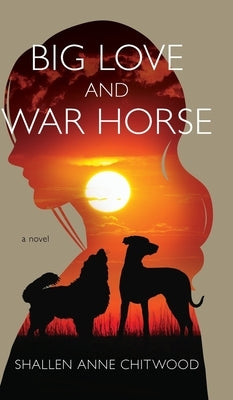 Big Love and War Horse by Chitwood, Shallen Anne