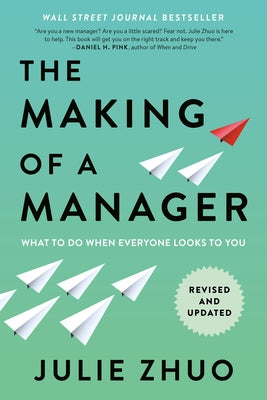 The Making of a Manager: What to Do When Everyone Looks to You by Zhuo, Julie