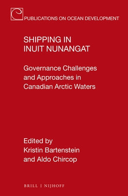 Shipping in Inuit Nunangat: Governance Challenges and Approaches in Canadian Arctic Waters by Bartenstein, Kristin