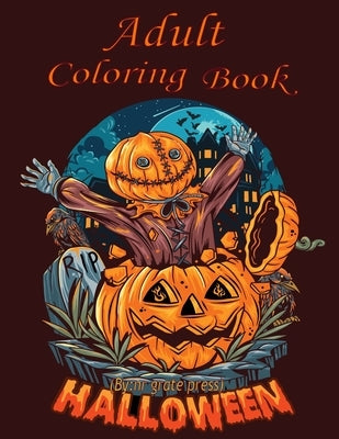 Adult coloring Book: Halloween Coloring Book For Adult Relaxation: Halloween designs, jack-o-lanterns, witches, haunted, house, skeletons, by Grate Press, Nr