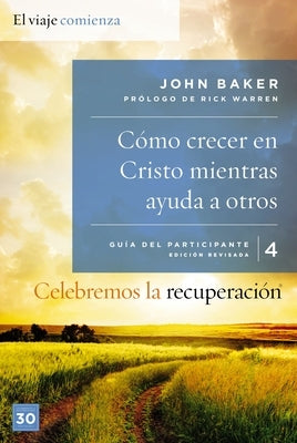 El Celebremos la recuperaci��n Gu��a 4: C��mo crecer en Cristo mientras ayudas a otros: Un programa de recup by Baker, John