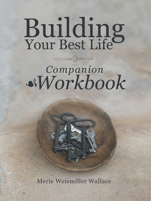 Building Your Best Life Workbook by Wallace, Merie Weismiller