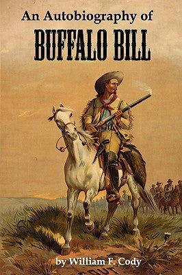 An Autobiography of Buffalo Bill by Buffalo Bill