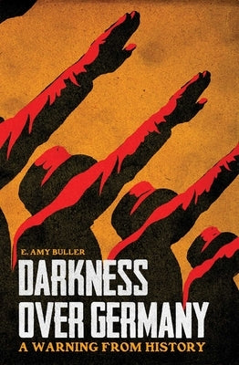 Darkness Over Germany: A Warning from History by Buller, E. Amy