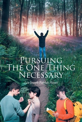 Pursuing The One Thing Necessary by Hayes, Leo Joseph Patrick