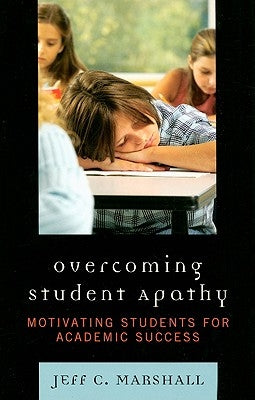 Overcoming Student Apathy: Motivating Students for Academic Success by Marshall, Jeff C.