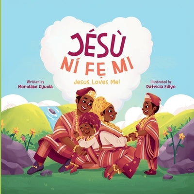 Jesu Nife Mi - Jesus Loves Me!: Discover God's Love in Everyday Life by Ojuola, Morolake