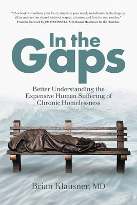 In the Gaps: Better Understanding the Expensive Human Suffering of Chronic Homelessness by Klausner, Brian