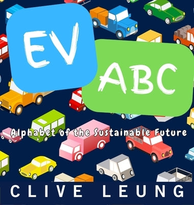 Ev ABC: Alphabet of the Sustainable Future by Leung, Clive