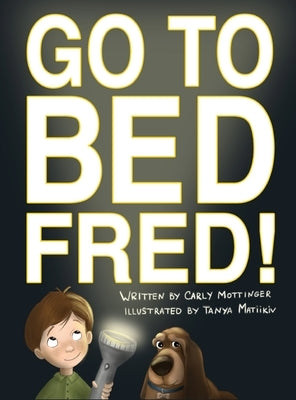 Go to Bed, Fred! by Mottinger, Carly