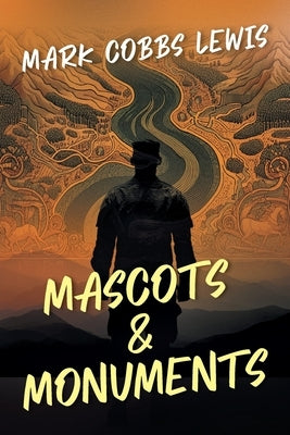 Mascots and Monuments by Lewis, Mark Cobbs