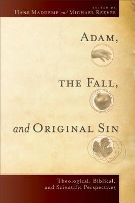 Adam, the Fall, and Original Sin by Madueme, Hans