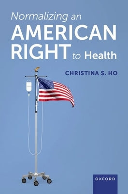 Normalizing an American Right to Health by Ho, Christina S.