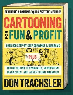 Cartooning for Fun and Profit: Tips On Selling To Syndicates, Newspapers, Magazines, And Advertising Agencies by Trachsler, Don