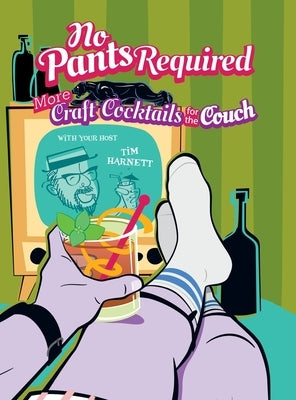 No Pants Required: Craft Cocktails for the Couch by Harnett, Tim