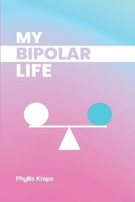 My Bipolar Life by Kraps, Phyllis