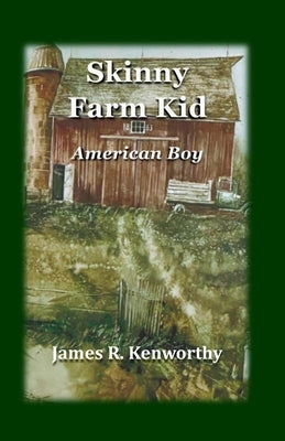 Skinny Farm Kid: American Boy by Kenworthy, James R.