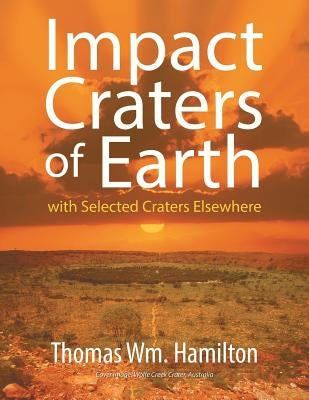 Impact Craters of Earth: with Selected Craters Elsewhere by Hamilton, Thomas Wm