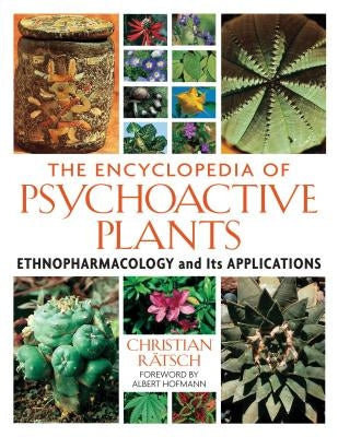 The Encyclopedia of Psychoactive Plants: Ethnopharmacology and Its Applications by RÃ¤tsch, Christian
