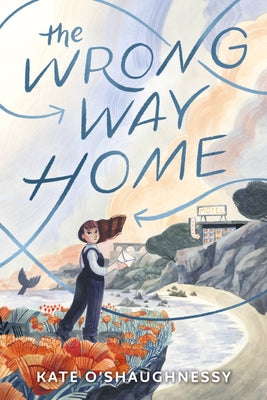 The Wrong Way Home: (Newbery Honor Award Winner) by O'Shaughnessy, Kate