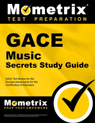 Gace Music Secrets Study Guide: Gace Test Review for the Georgia Assessments for the Certification of Educators by Mometrix Georgia Teacher Certification T