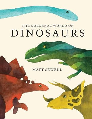 Colorful World of Dinosaurs by Sewell, Matt
