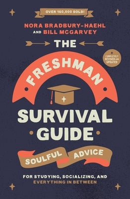 The Freshman Survival Guide: Soulful Advice for Studying, Socializing, and Everything in Between by Bradbury-Haehl, Nora